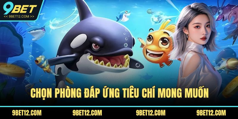 Bắn Cá Long Vương – Săn Thưởng Đỉnh Cao Cho Game Thủ 3 Chọn phòng đáp ứng tiêu chí mong muốn