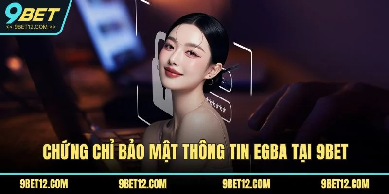 Chứng chỉ bảo mật thông tin EGBA tại 9BET