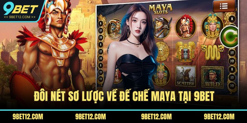 Đế Chế Maya – Khám Phá Trò Chơi Hấp Dẫn Với Thưởng Lớn 2 Đôi nét sơ lược về đế chế maya tại 9BET