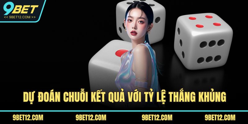 Xóc Đĩa Trực Tuyến Tại 9BET Với Luật Chơi Chi Tiết 4 Dự đoán chuỗi kết quả với tỷ lệ thắng khủng