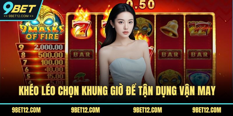 Bật Mí Cách Săn Hũ Độc Quyền Tại 9BET Cho Người Mới 3 Khéo léo chọn khung giờ để tận dụng vận may