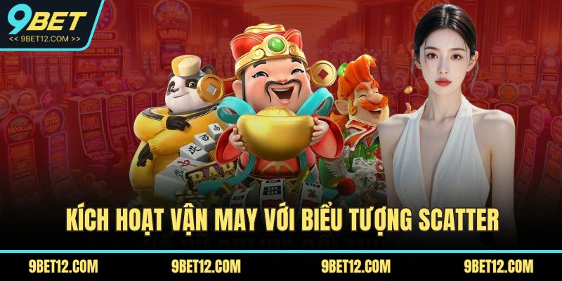 Bí Kíp Chinh Phục Nổ Hũ Thần Tài Độc Quyền Tại 9BET 4 Kích hoạt vận may với biểu tượng Scatter