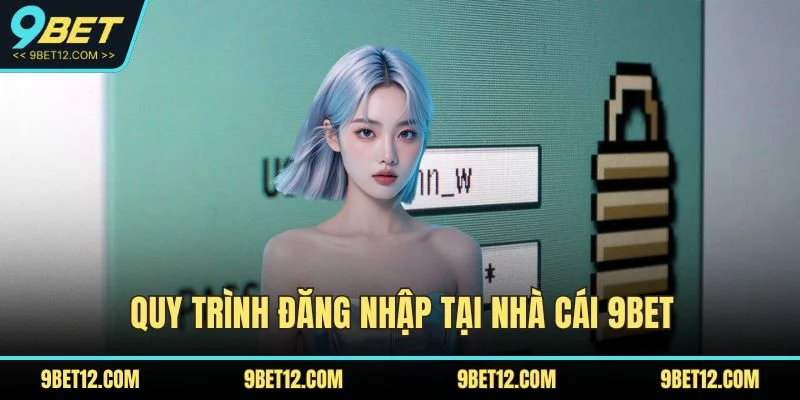Quy trình đăng nhập tại nhà cái 9BET