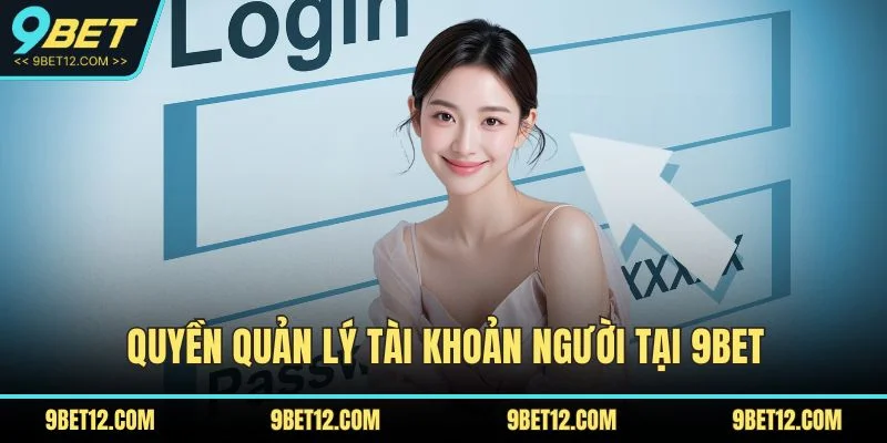 Quyền quản lý tài khoản người tại 9BET