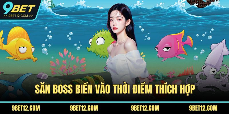 Bắn Cá Long Vương – Săn Thưởng Đỉnh Cao Cho Game Thủ 4 Săn boss biển vào thời điểm thích hợp
